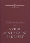 Arthur Schopenhauer - A vil�g mint akarat �s k�pzet