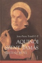 Jean-Pierre Torrell - Aquin�i Szent Tam�s �lete �s m�ve