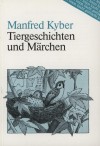 Manfred Kyber - Tiergeschichten und M�rchen