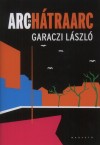Garaczi L�szl� - Arc �s h�traarc