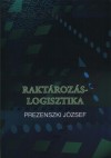Prezenszki J�zsef - Rakt�roz�s-logisztika