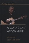 R. Kiss Korn�lia - Micsoda �tjaid voltak neked