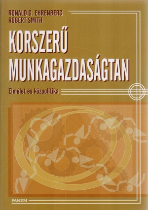 Ralph E. Ehrenberg - Robert Stewart Smith - Korszer� munkagazdas�gtan