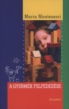 Maria Montessori - A gyermek felfedez�se