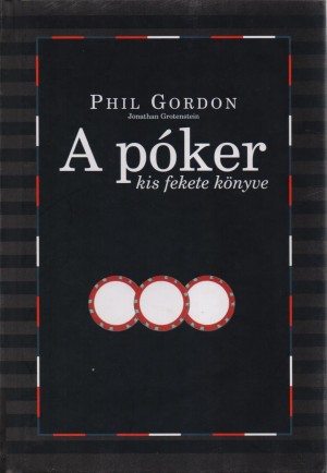 Phil Gordon - Jonathan Grotenstein - A p�ker kis fekete k�nyve