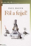 Paul Hauck - F�l a fejjel!