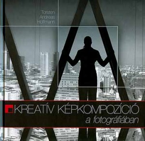 Torsten Andreas Hoffmann - Kreat�v k�pkompoz�ci� a fotogr�fi�ban