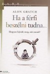 Alon Gratch - Ha a f�rfi besz�lni tudna...