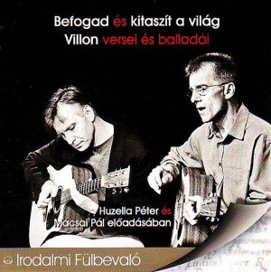 Huzella P�ter - M�csai P�l - Francois Villon - Befogad �s kitasz�t a vil�g