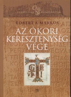 Robert A. Markus - A �kori kereszt�nys�g v�ge