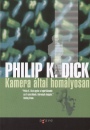 Philip K. Dick - Kamera �ltal hom�lyosan