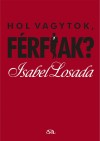 Isabel Losada - Hol vagytok, f�rfiak?