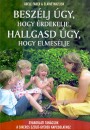 Adele Faber - Elaine Mazlish - Besz�lj �gy, hogy �rdekelje, hallgasd �gy, hogy elmes�lje