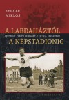 Zeidler Mikl�s - A labdah�zt�l a N�pstadionig