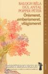 Balogh B�la - D�l Antal - Popper P�ter - �nismeret, emberismeret, vil�gismeret