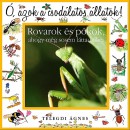 Telegdi �gnes - � azok a csod�latos �llatok! - Rovarok �s p�kok, ahogy m�g sosem l�ttad �ket