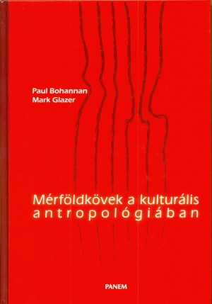 Paul Bohannan - Mark Glazer - M�rf�ldk�vek a kultur�lis antropol�gi�ban