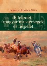 Selmeczi Kov�cs Attila - Elfeledett magyar mesters�gek �s n�p�let