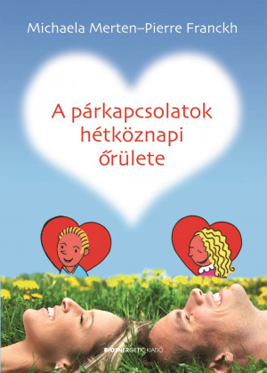 Pierre Franckh - Michaela Merten - A p�rkapcsolatok h�tk�znapi �r�lete