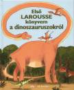 Marie-Claude(Szerk.) Avignon - Brigitte(Szerk.) Bouhet - Els� Larousse k�nyvem a dinoszauruszokr�l