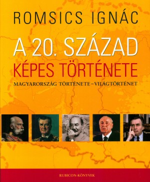 Romsics Ign�c - A 20. sz�zad k�pes t�rt�nete