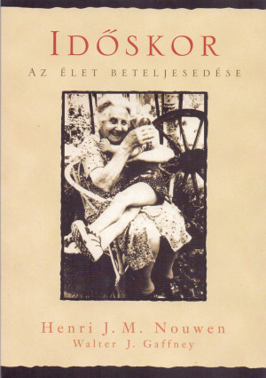 Walter J. Gaffney - Henri J. M. Nouwen - Id�skor - Az �let beteljesed�se