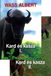 Wass Albert: Kard �s kasza I-II. k�tet - Wass Albert �letm�ve 17.k�tet