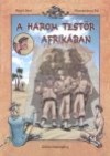Korcsm�ros P�l - Rejt� Jen� - A h�rom test�r Afrik�ban