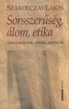 Szakolczay Lajos - Sorsszer�s�g, �lom, etika