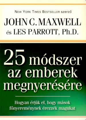 John C. Maxwell - Dr. Les Parrott - 25 m�dszer az emberek megnyer�s�re