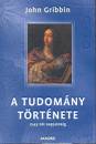 John Gribbin - A tudom�ny t�rt�nete 1543-t�l napjainkig