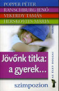 Herskovits M�ria - Popper P�ter - Ranschburg Jen� - Vekerdy Tam�s - J�v�nk titka: a gyerek...