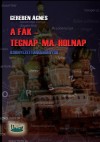 Gereben �gnes - A f�k - Tegnap, ma, holnap