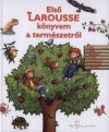 Francoise(Szerk.) Vibert-Guigue - Els� Larousse k�nyvem a term�szetr�l