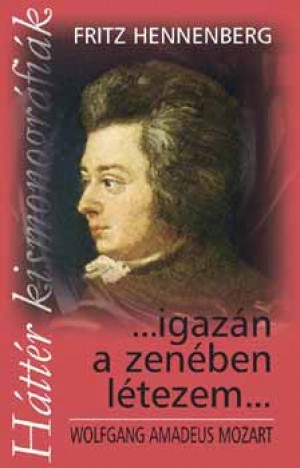 Fritz Hennenber - Igaz�n a zen�ben l�tezem... - W. A. Mozart