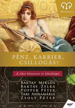 Baktay Mikl�s - Gutman Bea(Szerk.) - Popper P�ter - Tari Annam�ria - Zsolt P�ter - P�nz, karrier, csillog�s?