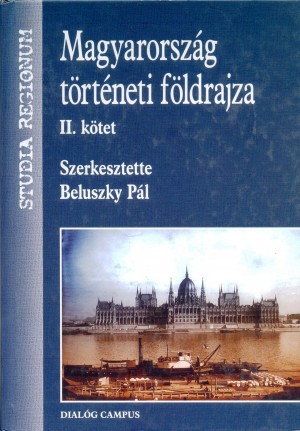 Beluszky P�l(Szerk.) - Magyarorsz�g t�rt�neti f�ldrajza II.