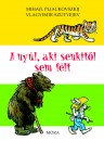 Mihail Pljackovszkij - Vlagyimir Szutyejev - A ny�l, aki senkit�l sem f�lt
