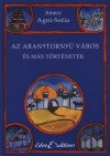 Amery Agni-Sofia - Az aranytorny� v�ros �s m�s t�rt�netek