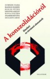 Gomb�r Csaba - Hankiss Elem�r - Kende P�ter - Lengyel L�szl� - Nova Eszter - Standeisky �va - Szil�gyi �kos - A konszolid�ci�r�l
