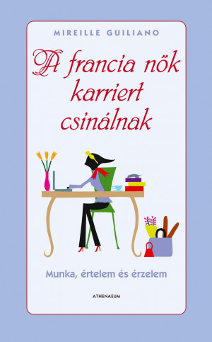 Mireille Guiliano - A francia n�k karriert csin�lnak