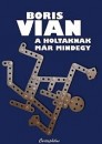 Boris Vian - A holtaknak m�r mindegy
