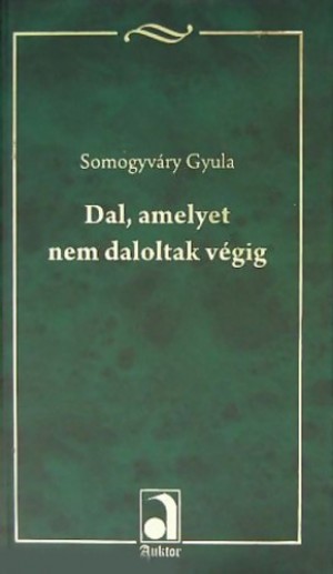Somogyv�ry Gyula - Dal, amelyet nem daloltak v�gig