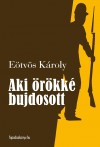 E�tv�s K�roly - Aki �r�kk� bujdosott
