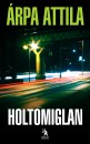 �rpa Attila - Holtomiglan