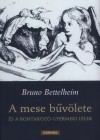 Bruno Bettelheim - A mese b�v�lete �s a bontakoz� gyermeki l�lek