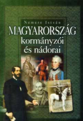 Libri Antikvár Könyv Magyarország kormányzói és nádorai Nemere István