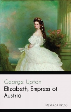 George Upton - Elizabeth Empress of Austria