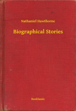 Nathaniel Hawthorne - Biographical Stories