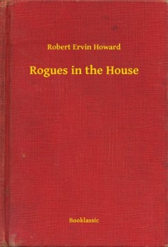 Robert Ervin Howard - Rogues in the House